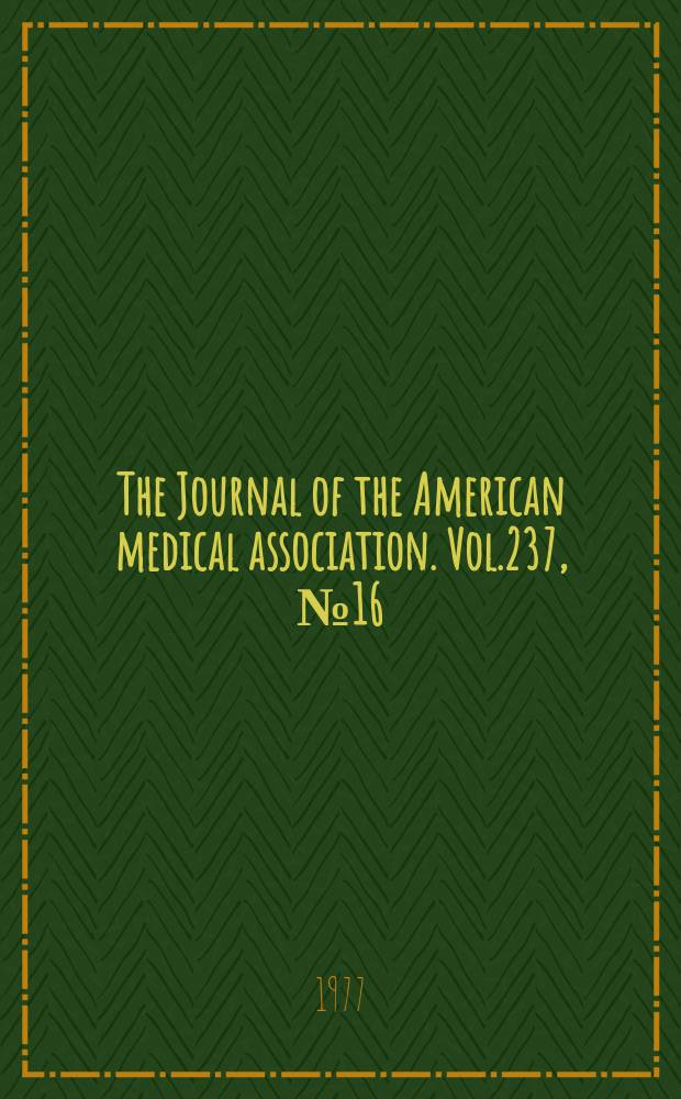 The Journal of the American medical association. Vol.237, №16