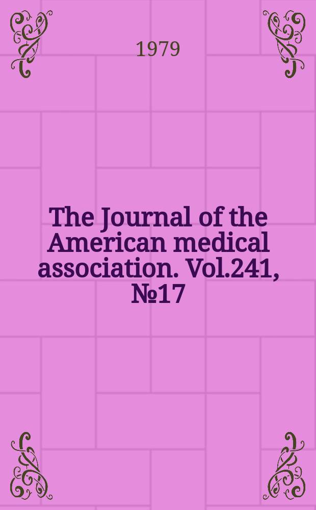 The Journal of the American medical association. Vol.241, №17