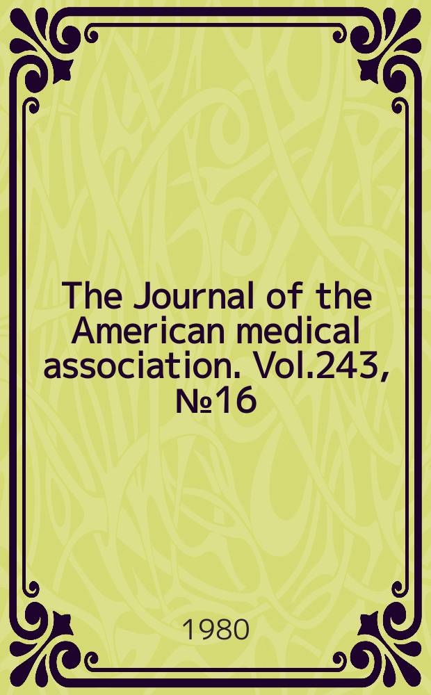 The Journal of the American medical association. Vol.243, №16