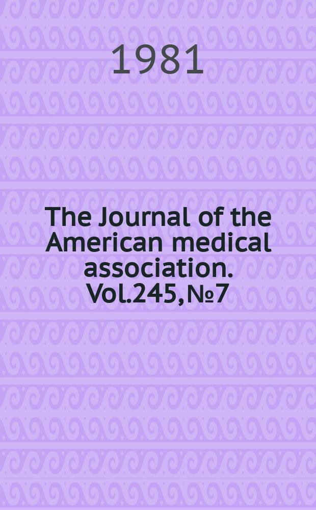 The Journal of the American medical association. Vol.245, №7