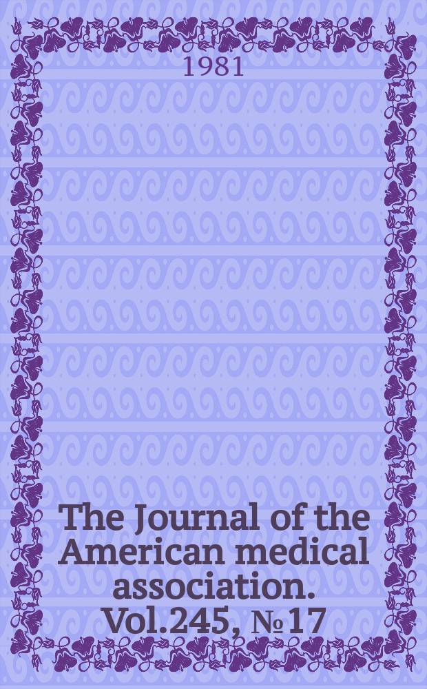 The Journal of the American medical association. Vol.245, №17