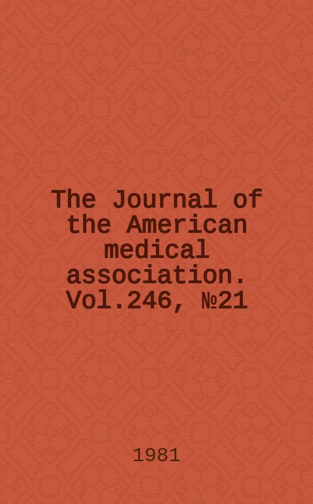 The Journal of the American medical association. Vol.246, №21