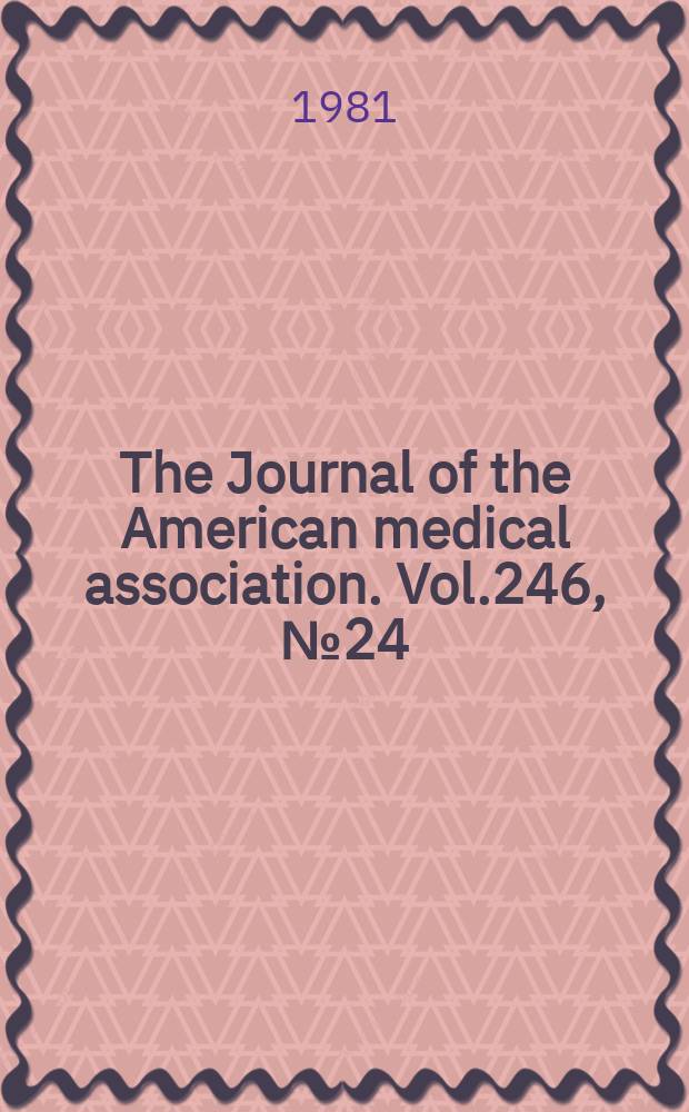 The Journal of the American medical association. Vol.246, №24