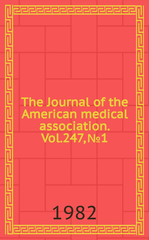 The Journal of the American medical association. Vol.247, №1