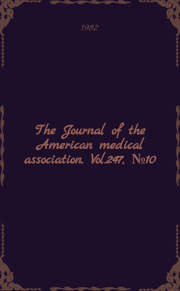 The Journal of the American medical association. Vol.247, №10