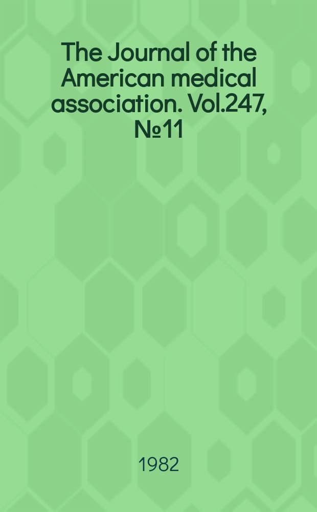 The Journal of the American medical association. Vol.247, №11
