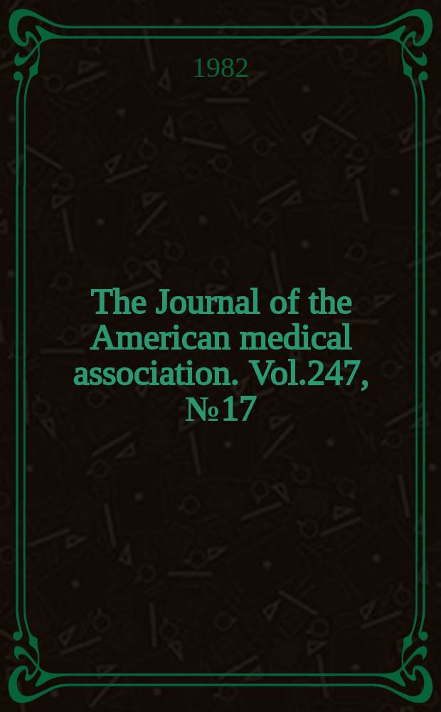 The Journal of the American medical association. Vol.247, №17