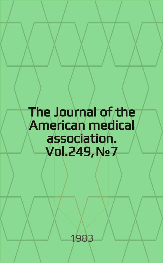 The Journal of the American medical association. Vol.249, №7
