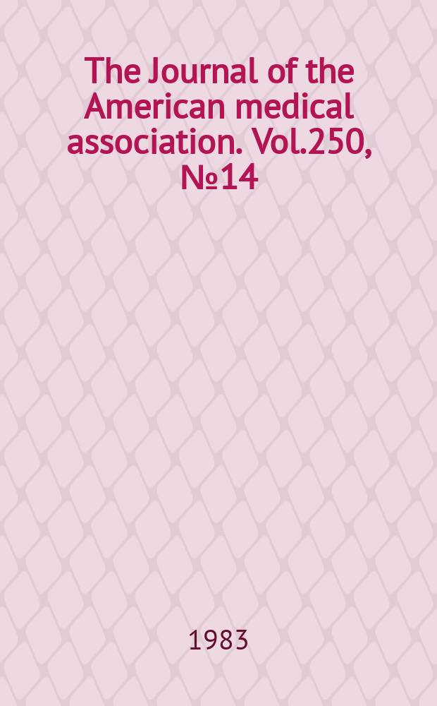 The Journal of the American medical association. Vol.250, №14