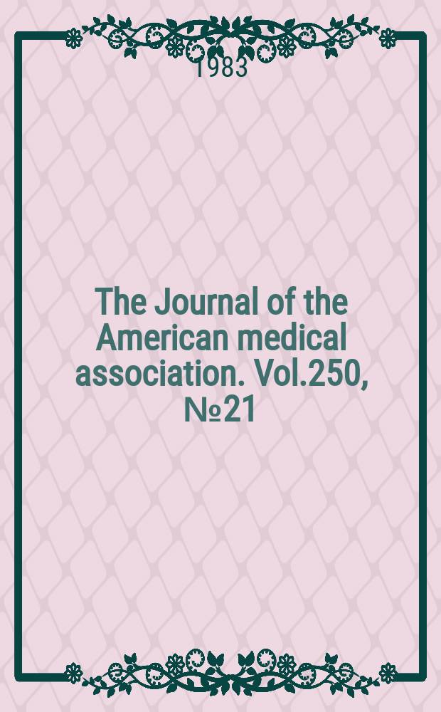 The Journal of the American medical association. Vol.250, №21
