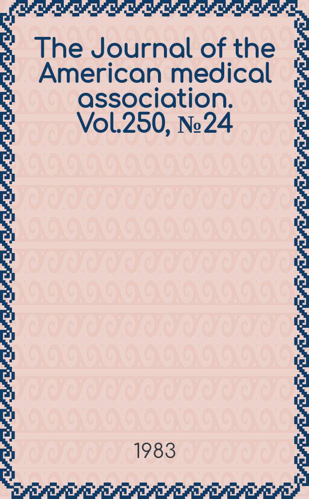 The Journal of the American medical association. Vol.250, №24