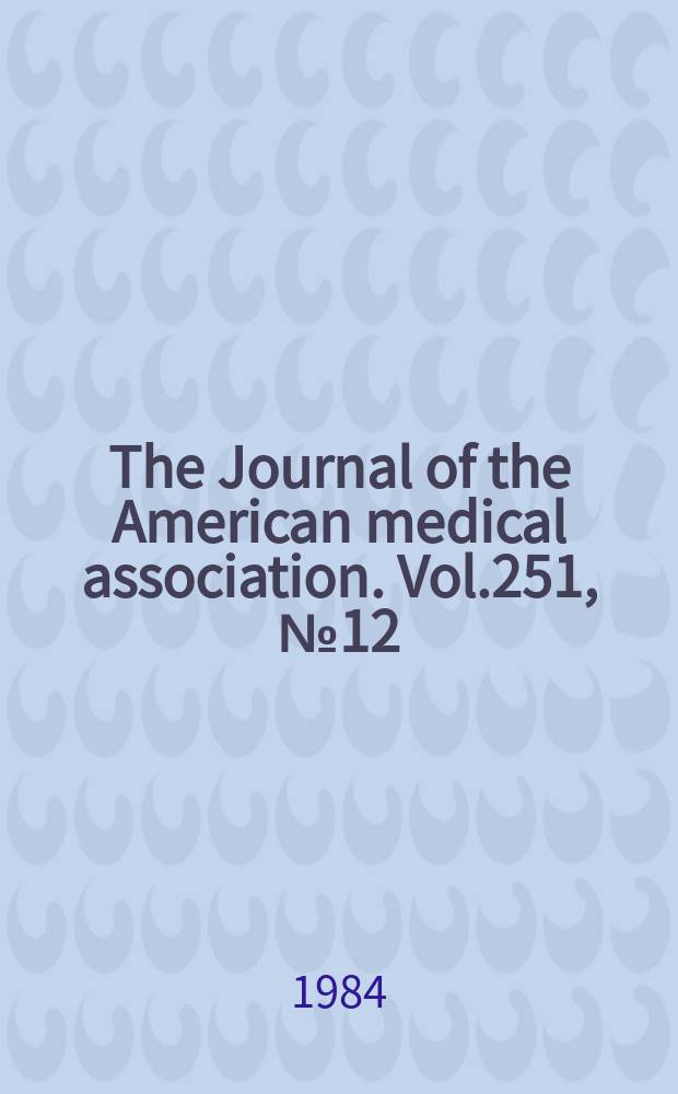 The Journal of the American medical association. Vol.251, №12