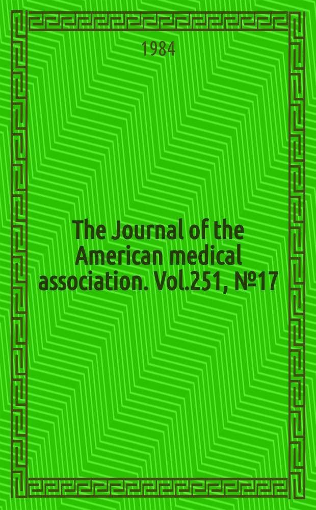 The Journal of the American medical association. Vol.251, №17