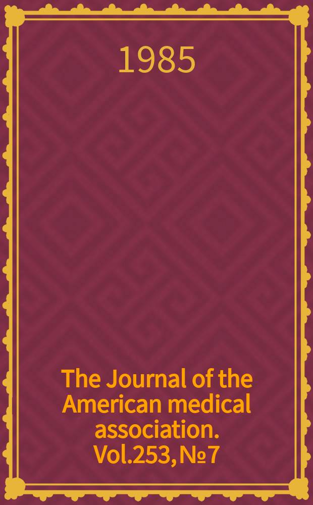 The Journal of the American medical association. Vol.253, №7