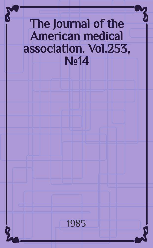 The Journal of the American medical association. Vol.253, №14