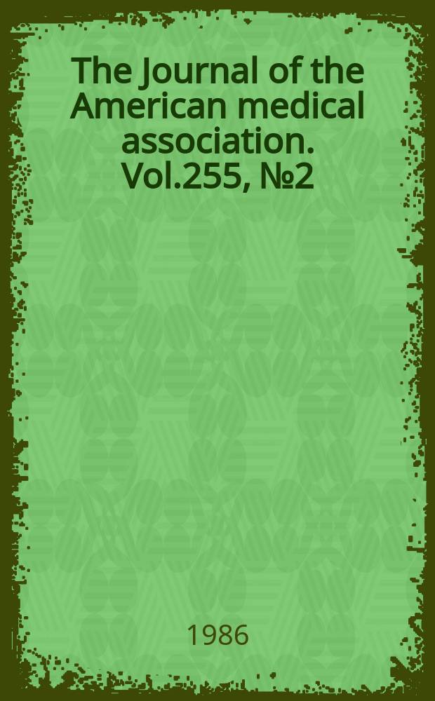 The Journal of the American medical association. Vol.255, №2