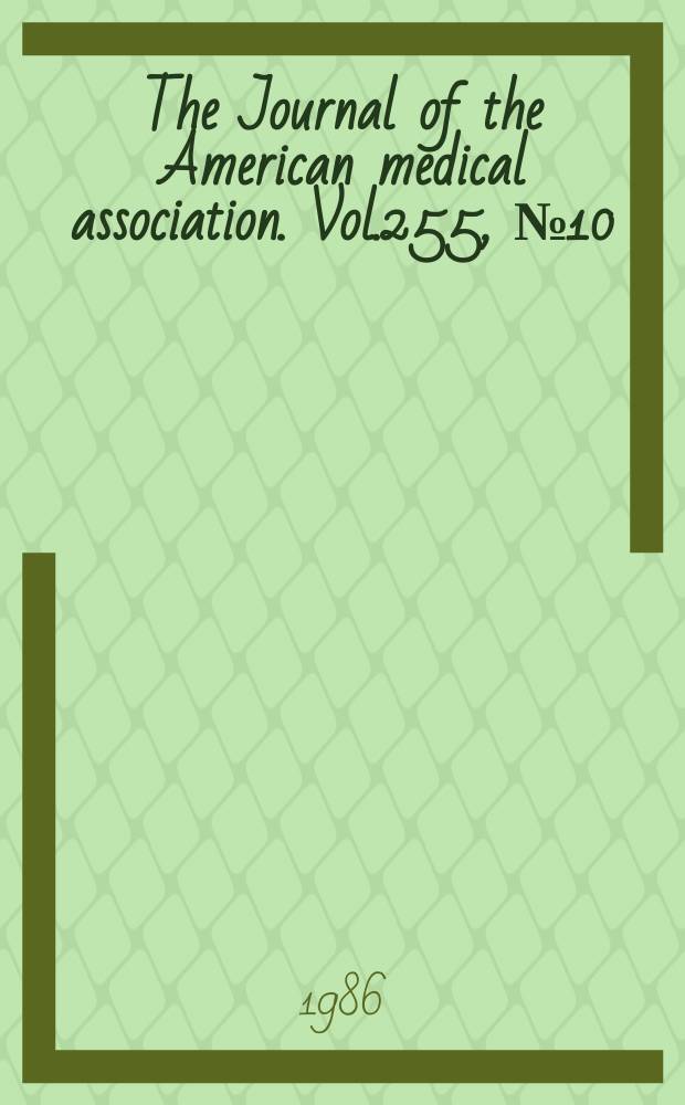 The Journal of the American medical association. Vol.255, №10