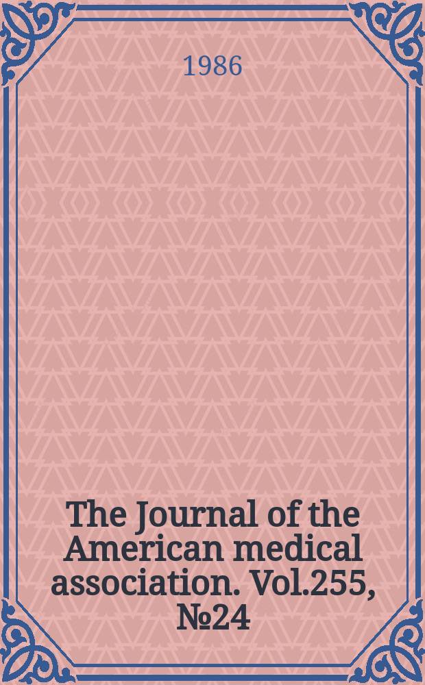 The Journal of the American medical association. Vol.255, №24