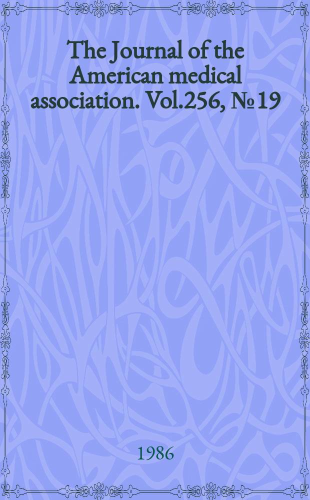 The Journal of the American medical association. Vol.256, №19