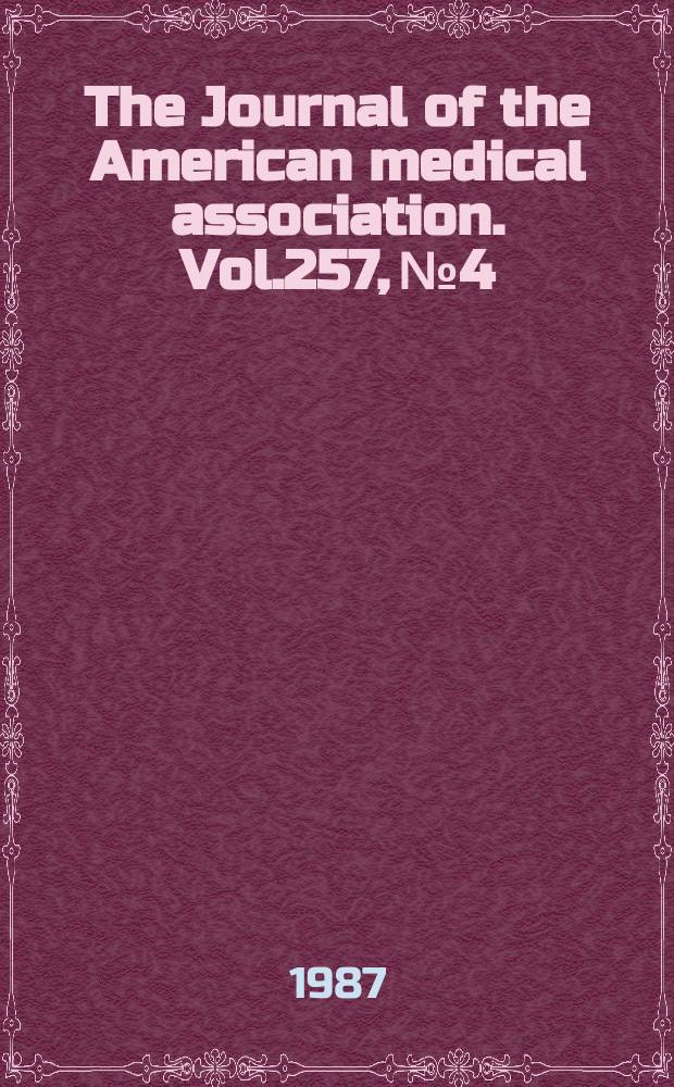 The Journal of the American medical association. Vol.257, №4