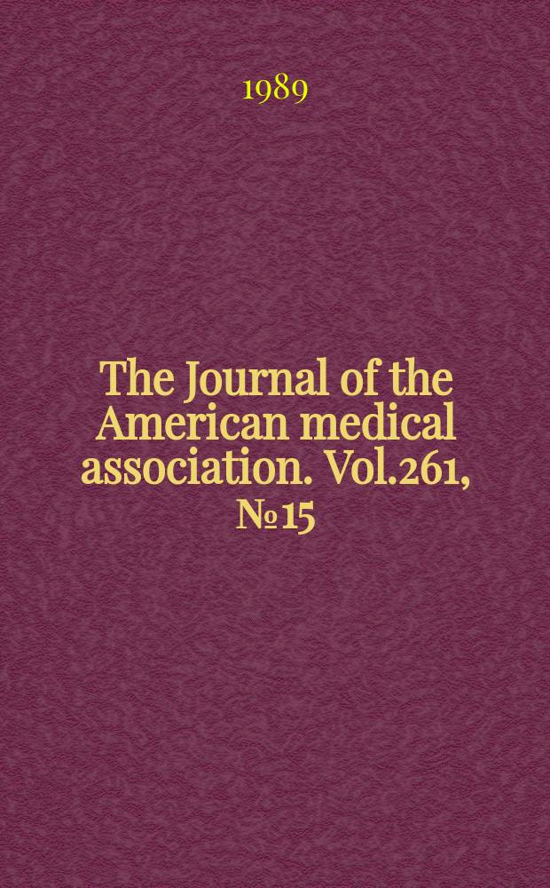 The Journal of the American medical association. Vol.261, №15