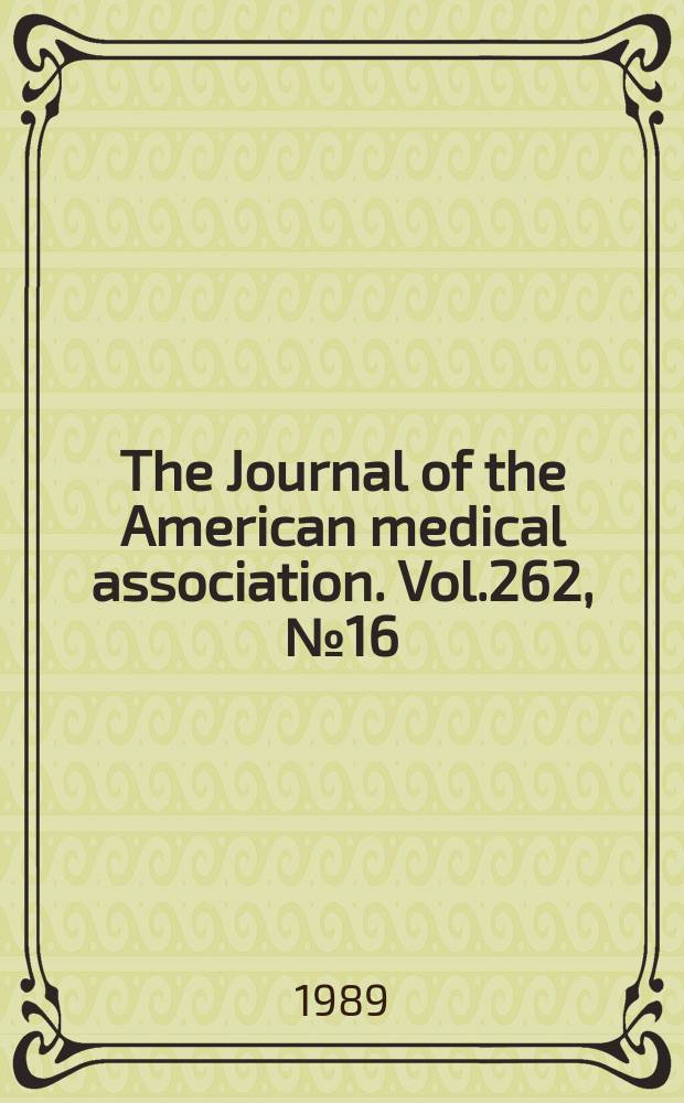 The Journal of the American medical association. Vol.262, №16
