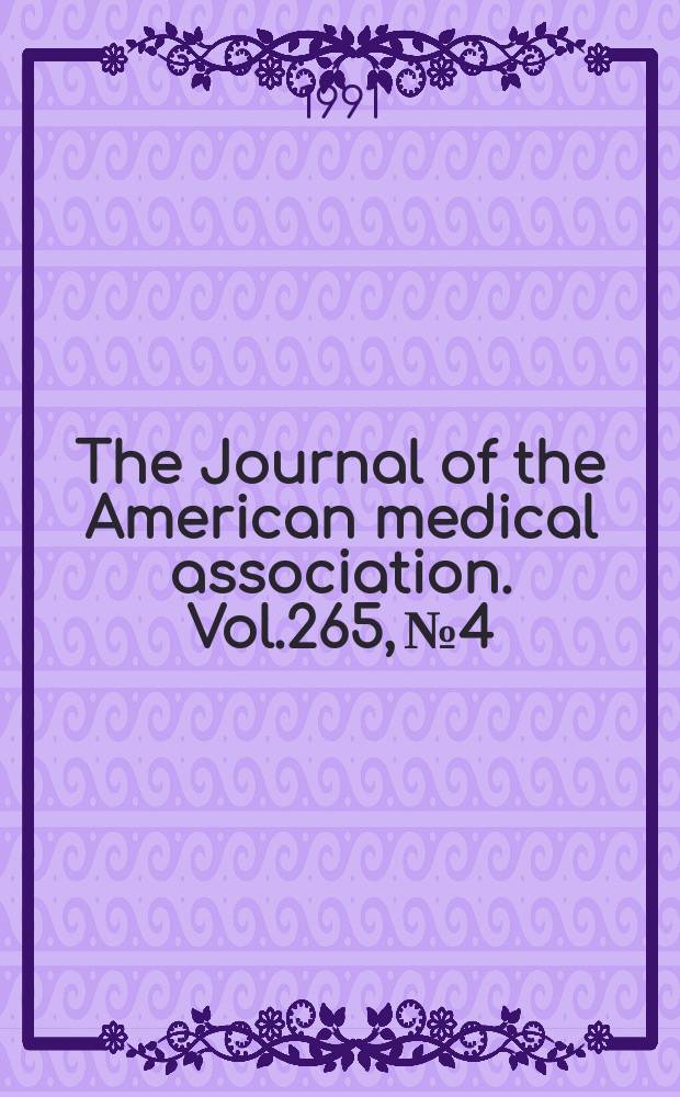 The Journal of the American medical association. Vol.265, №4