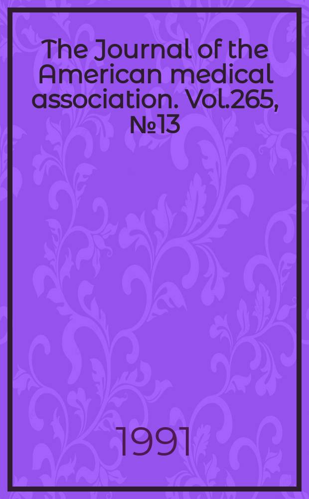 The Journal of the American medical association. Vol.265, №13