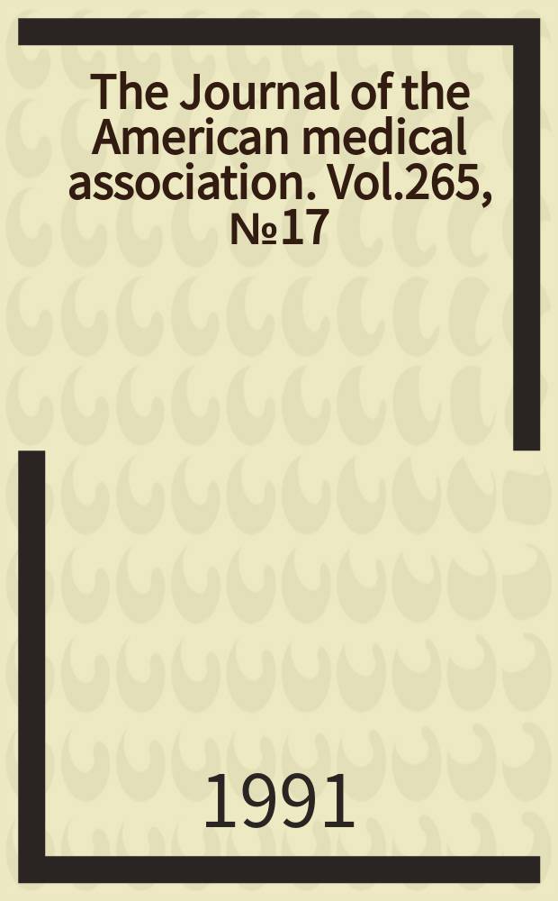 The Journal of the American medical association. Vol.265, №17
