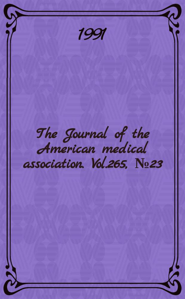 The Journal of the American medical association. Vol.265, №23