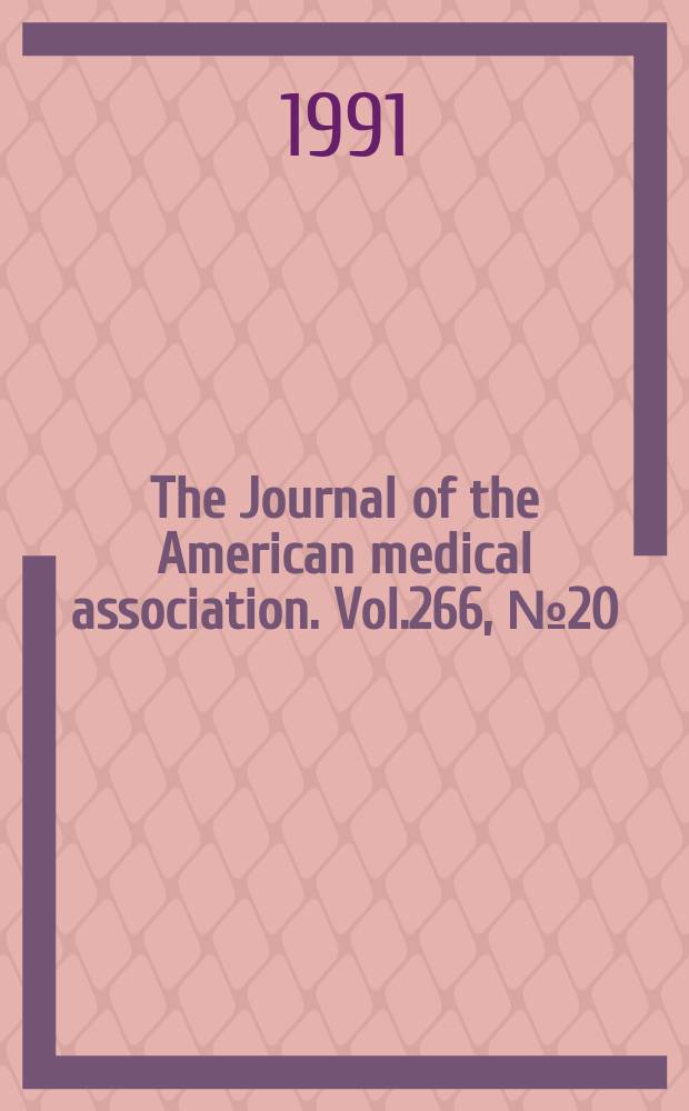 The Journal of the American medical association. Vol.266, №20
