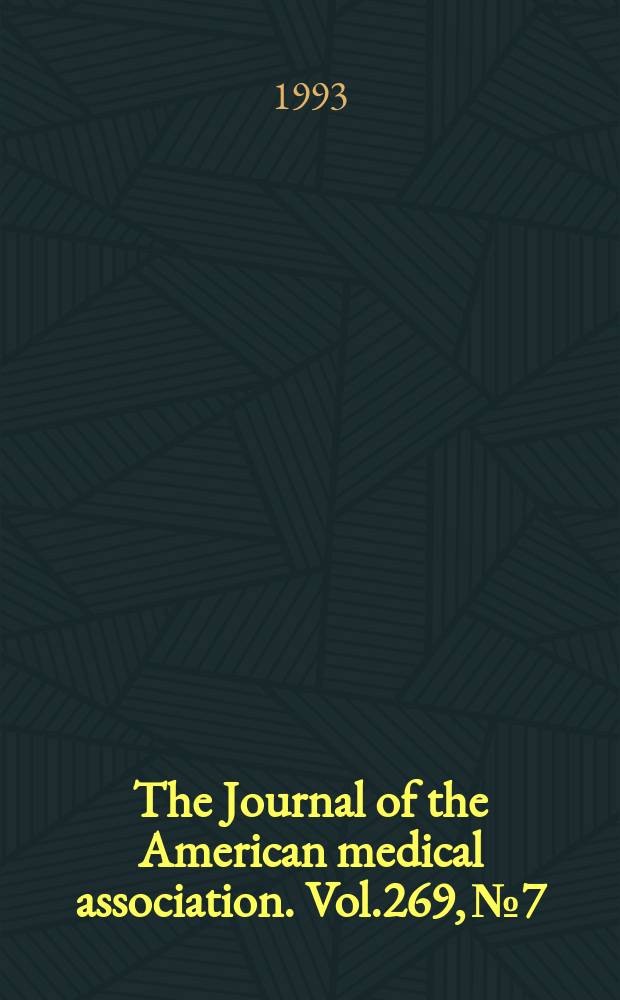The Journal of the American medical association. Vol.269, №7