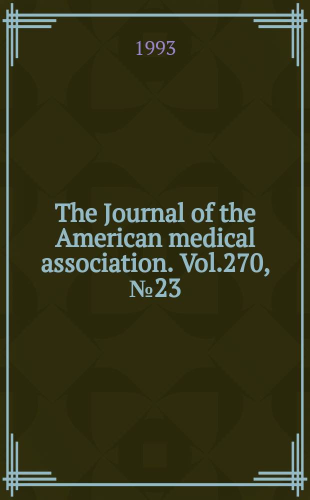 The Journal of the American medical association. Vol.270, №23