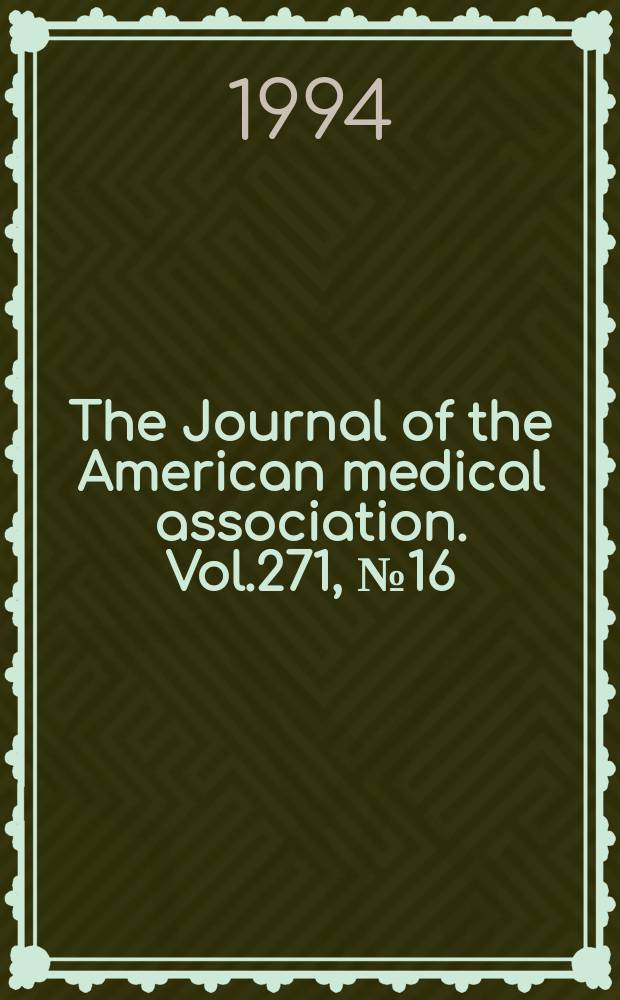 The Journal of the American medical association. Vol.271, №16
