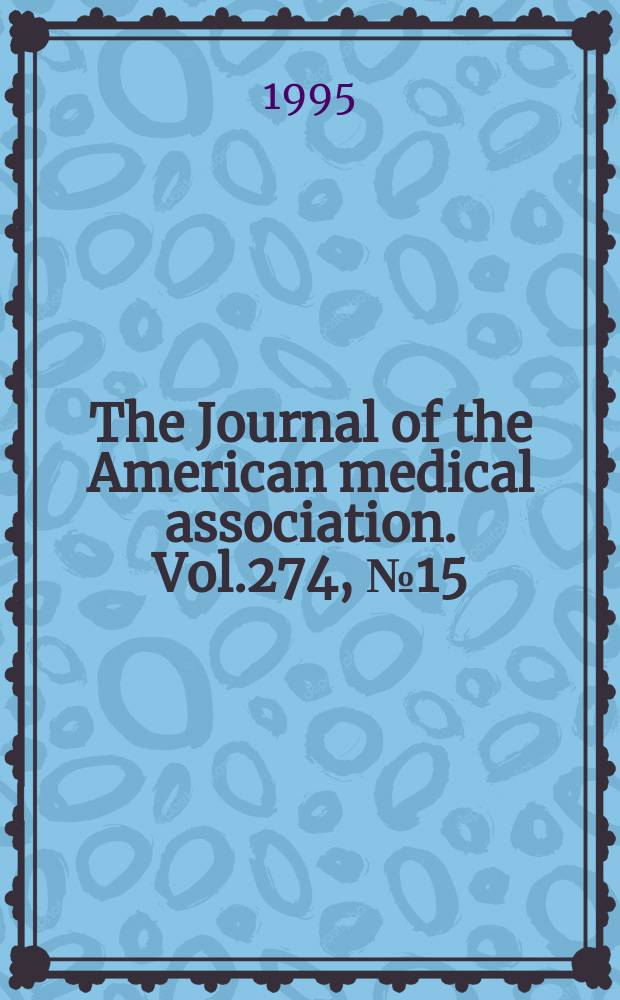 The Journal of the American medical association. Vol.274, №15