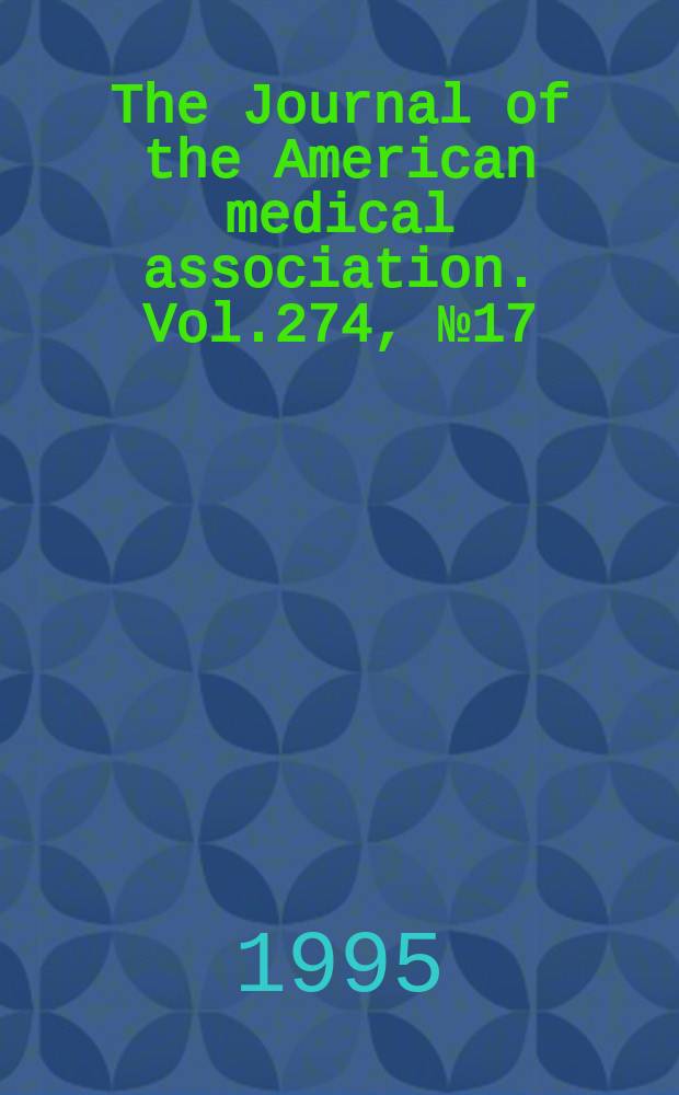 The Journal of the American medical association. Vol.274, №17