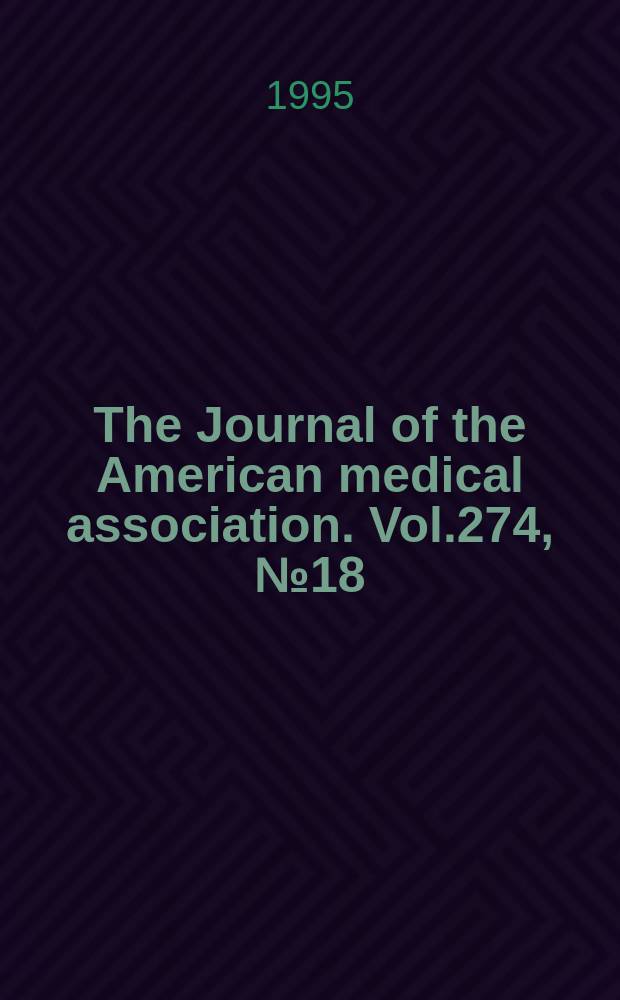 The Journal of the American medical association. Vol.274, №18