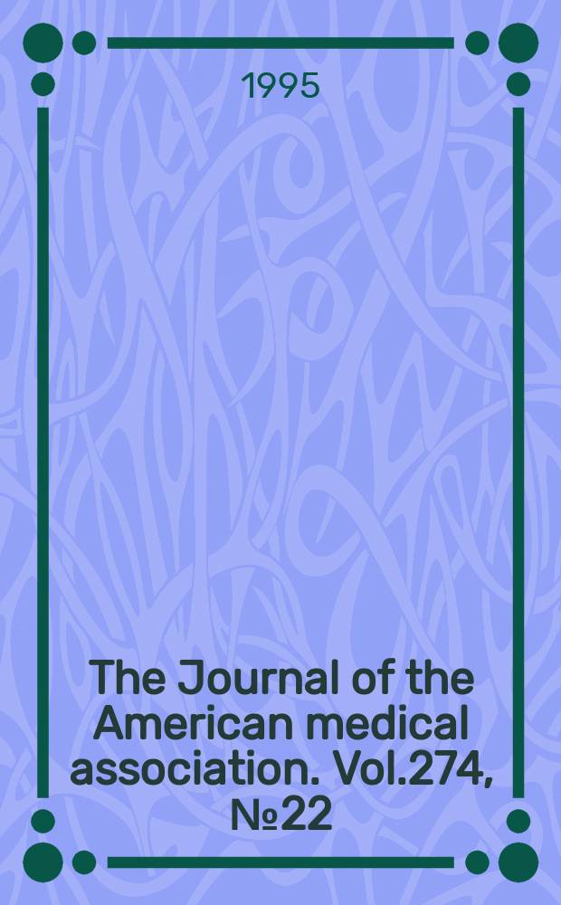 The Journal of the American medical association. Vol.274, №22