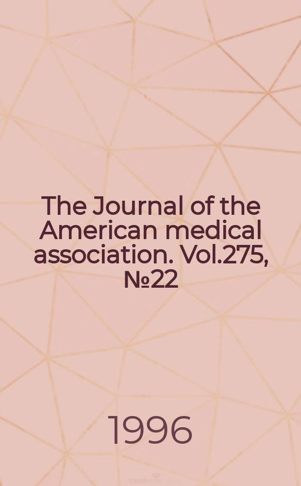 The Journal of the American medical association. Vol.275, №22