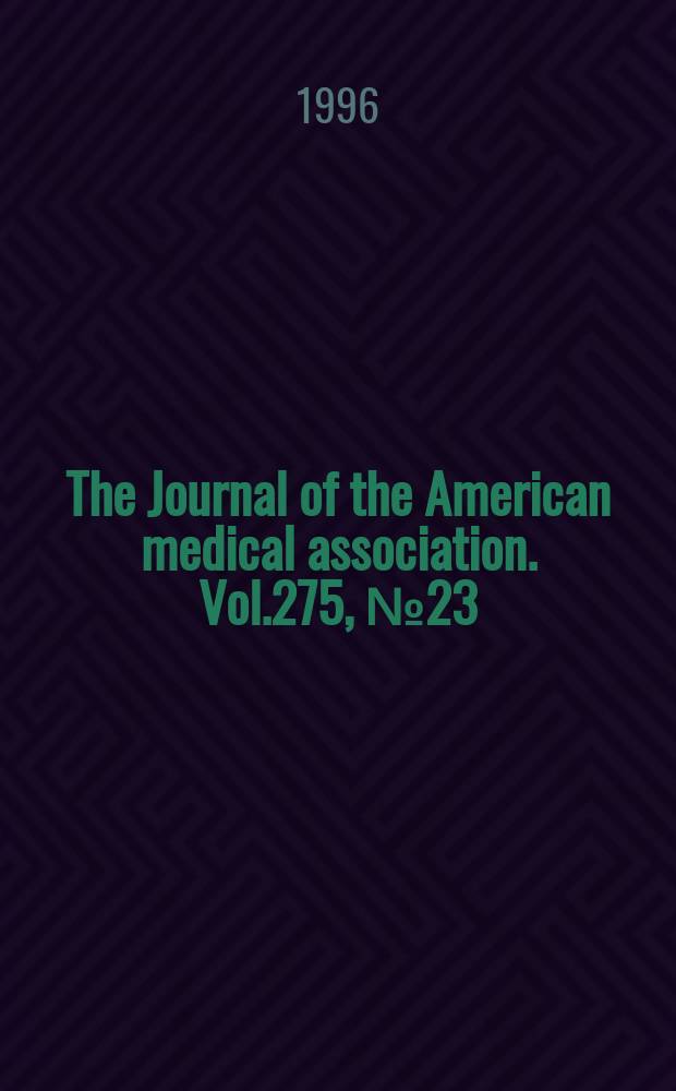 The Journal of the American medical association. Vol.275, №23