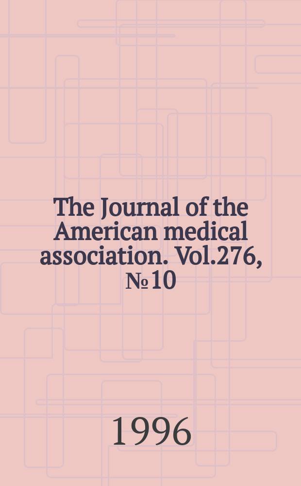 The Journal of the American medical association. Vol.276, №10