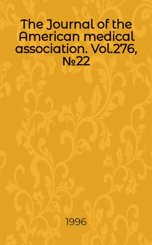The Journal of the American medical association. Vol.276, №22