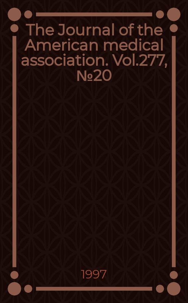 The Journal of the American medical association. Vol.277, №20