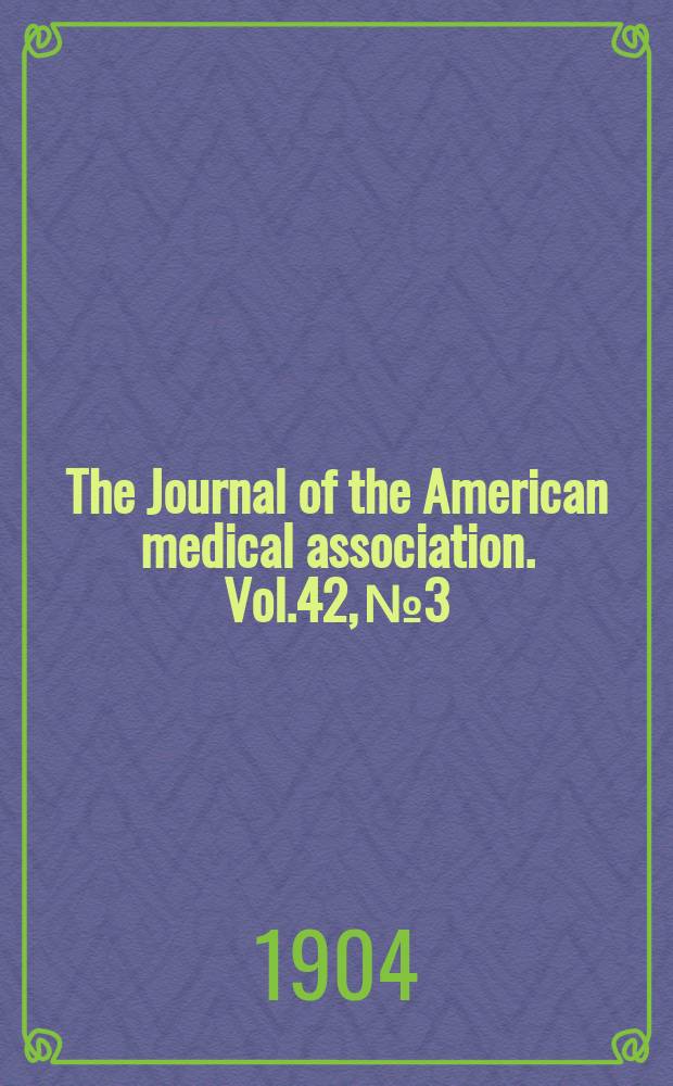 The Journal of the American medical association. Vol.42, №3