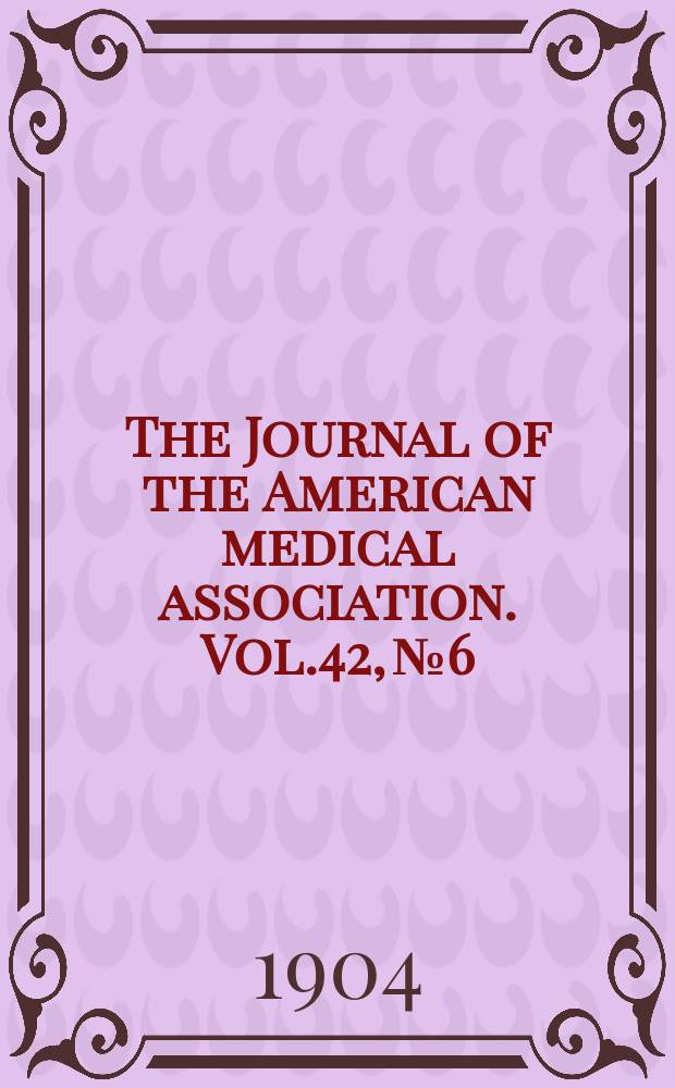 The Journal of the American medical association. Vol.42, №6