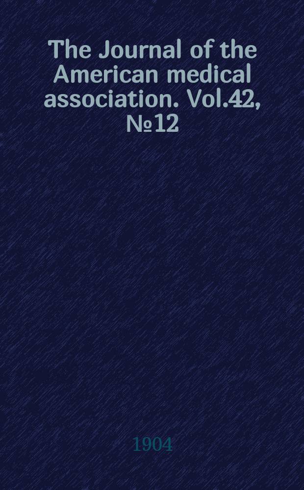 The Journal of the American medical association. Vol.42, №12