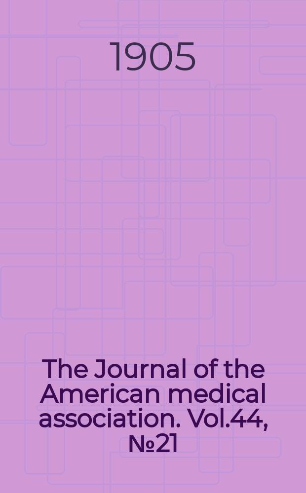 The Journal of the American medical association. Vol.44, №21