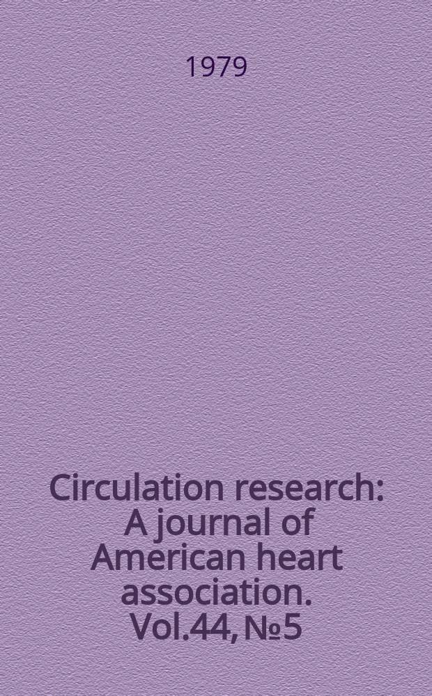Circulation research : A journal of American heart association. Vol.44, №5
