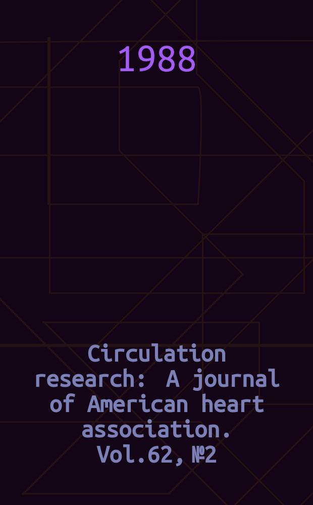 Circulation research : A journal of American heart association. Vol.62, №2