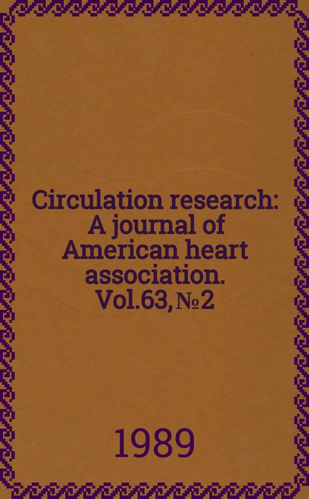 Circulation research : A journal of American heart association. Vol.63, №2